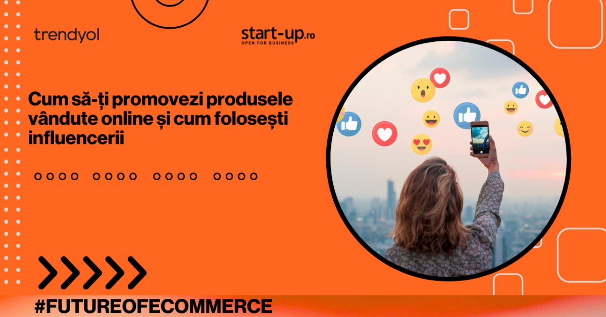 Cum să-ți promovezi produsele vândute online și cum folosești influencerii