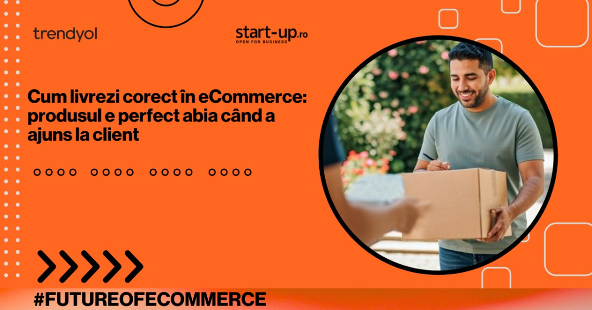 Cum livrezi corect în eCommerce: produsul e perfect abia când a ajuns la client