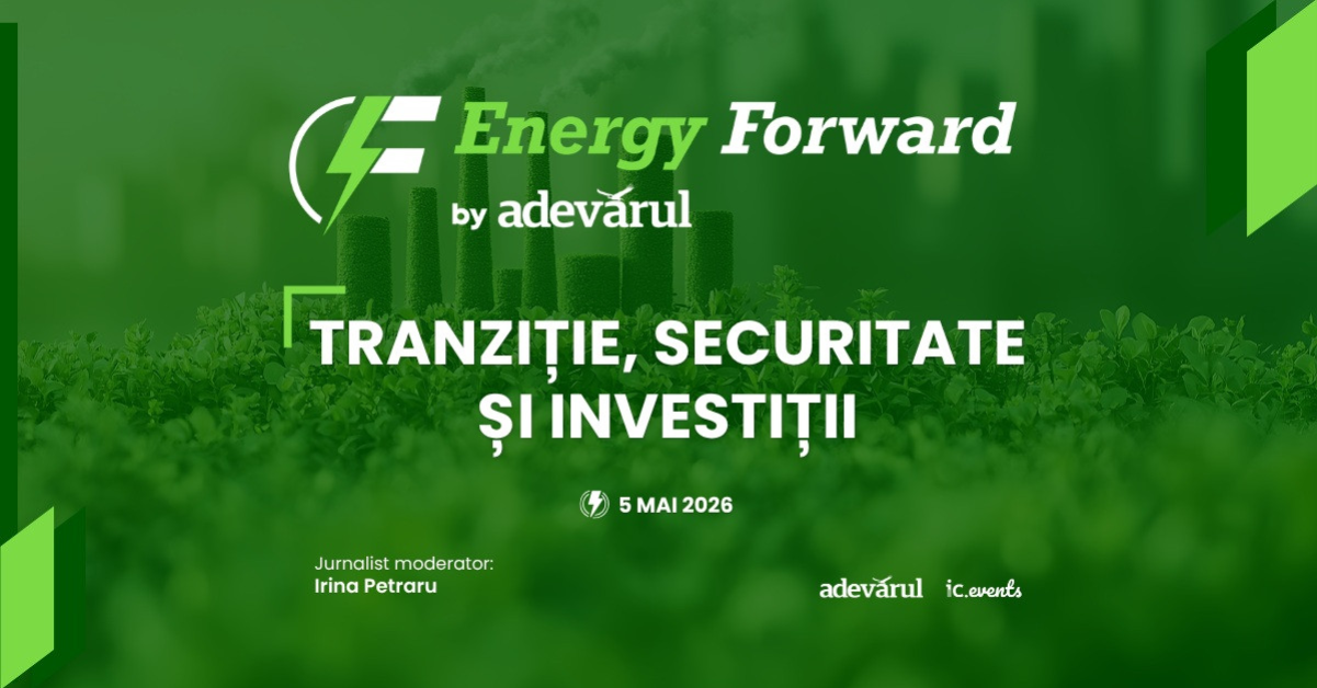 „Adevărul” organizează Energy Forward 2026 - dialogul care pune energia în centrul economiei